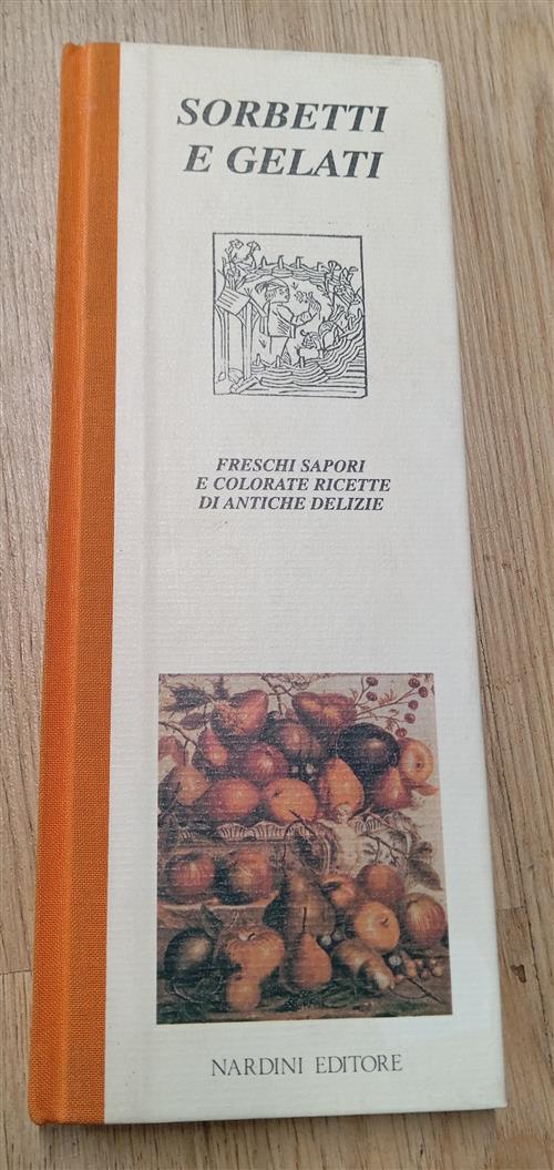 Sorbetti E Gelati. Freschi Sapori E Colorate Ricette Di Antiche Delizie Leonar