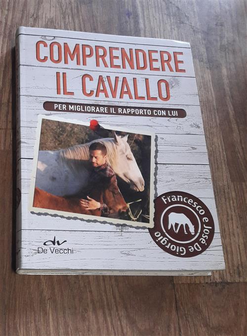 Comprendere Il Cavallo. Per Migliorare Il Rapporto Con Lui