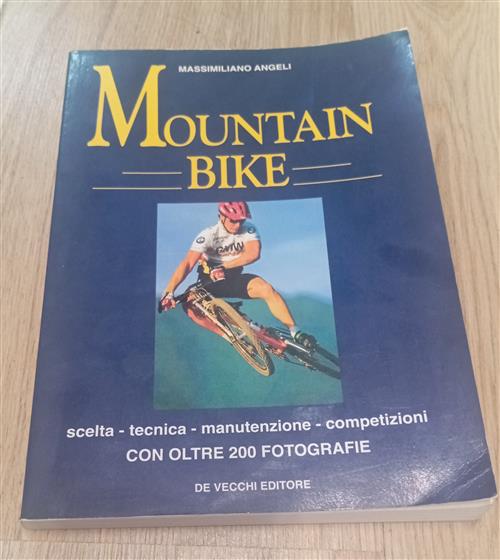 Mountain Bike. Scelta, Tecnica, Manutenzione, Competizioni Massimiliano Angeli