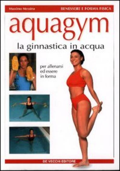 Acquagym. La Ginnastica In Acqua Massimo Messina De Vecchi 2003