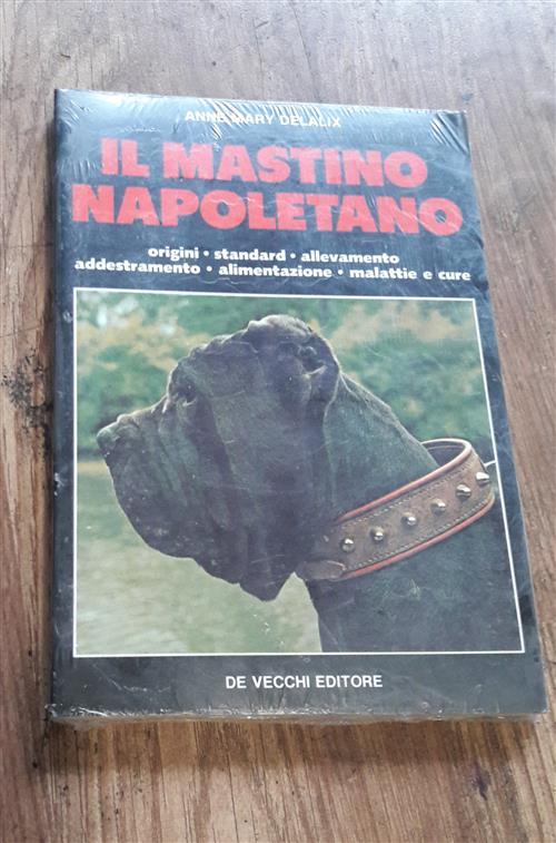 Il Mastino Napoletano. Origini, Standard, Allevamento, Addestramento, Alimentazione, Malattie E Cure