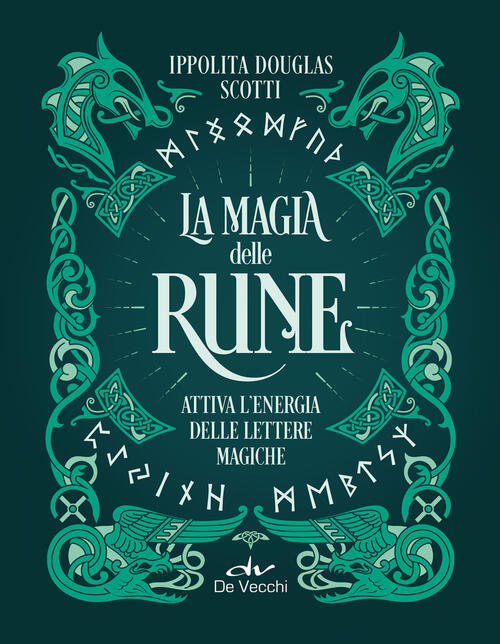 La Magia Delle Rune. Attiva L'energia Delle Lettere Magiche Ippolita Douglas S