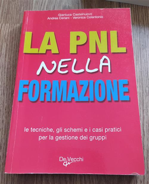 La Pnl Nella Formazione. Le Tecniche, Gli Schemi E I Casi Pratici Per La Gestione Dei Gruppi