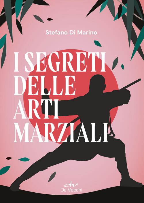 I Segreti Delle Arti Marziali Stefano Di Marino De Vecchi 2025
