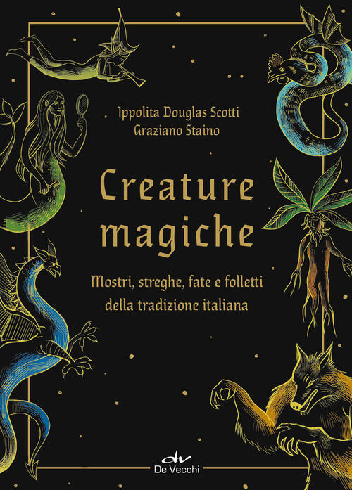 Creature Magiche. Mostri, Streghe, Fate E Folletti Della Tradizione Italiana I