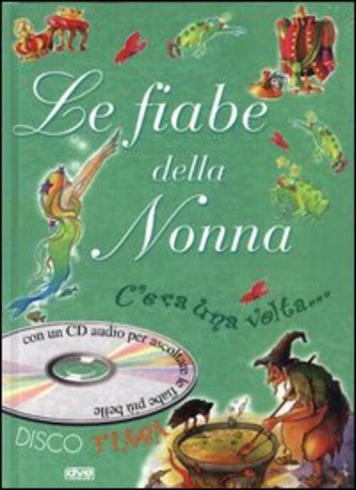 Le Fiabe Della Nonna. C'era Una Volta. Con Cd Audio
