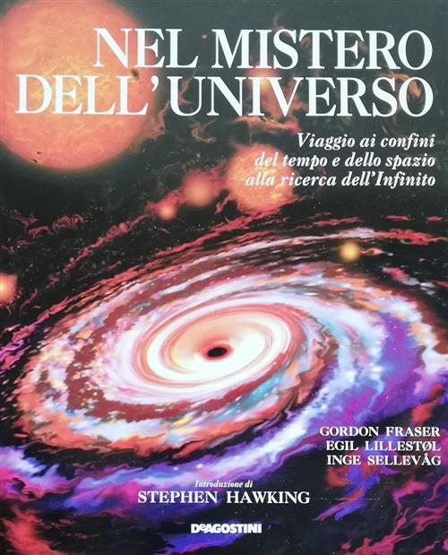 Nel Mistero Dell'universo. Viaggio Ai Confini Del Tempo E Dello Spazio Alla Ri