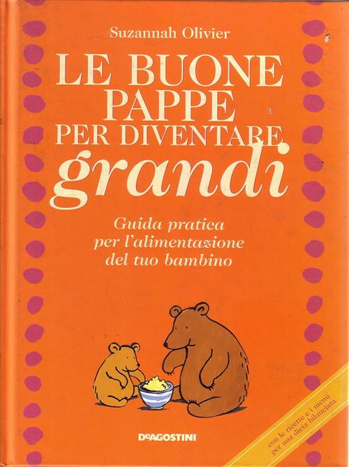 Le Buone Pappe Per Diventare Grandi. Guida Pratica Per L'alimentazione Del Tuo