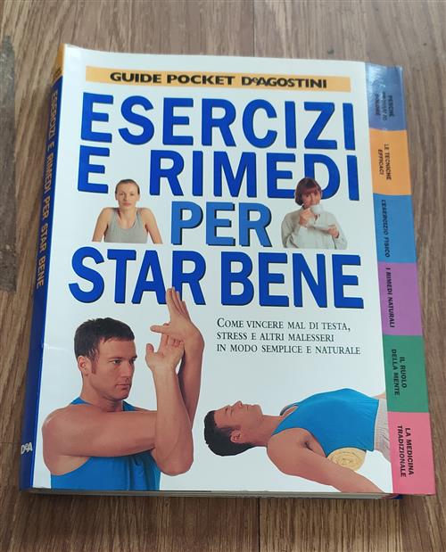 Esercizi E Rimedi Per Star Bene. Come Vincere Mal Di Testa, Stress E Altri Mal