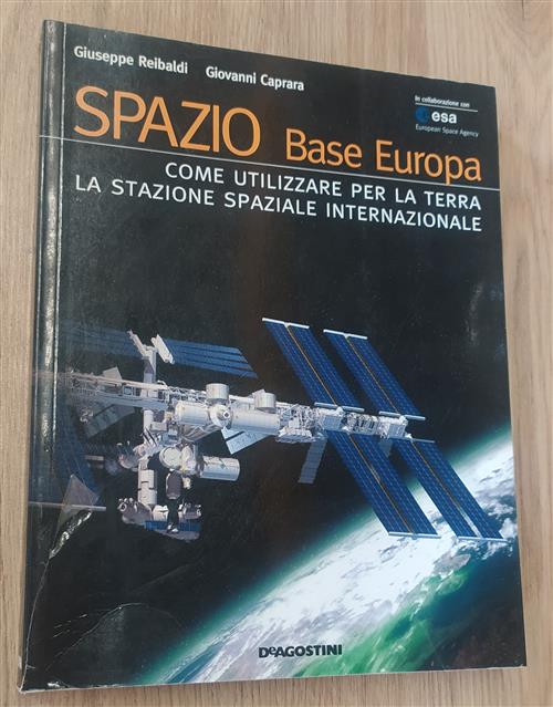 Spazio. Base Europa. Come Utilizzare Per La Terra La Stazione Spaziale Internazionale