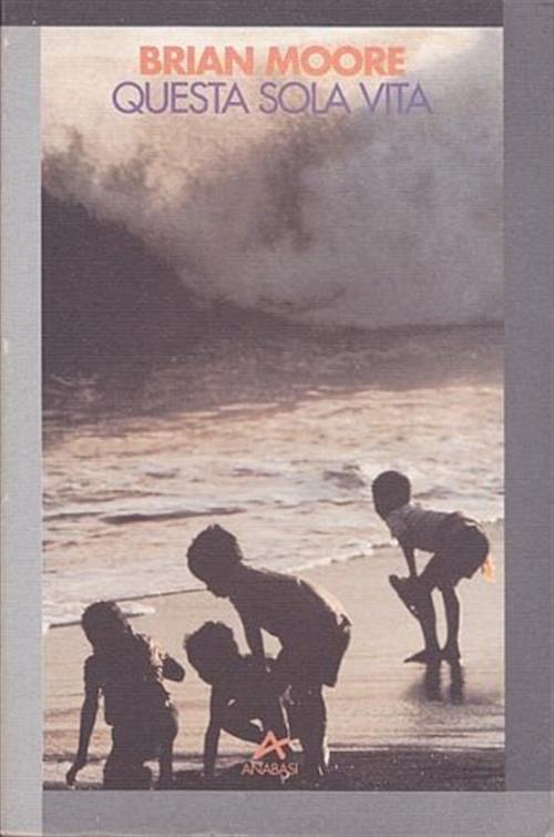 Questa Sola Vita Brian Moore Anabasi 1995
