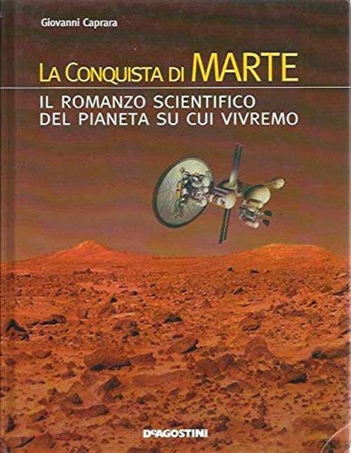 La Conquista Di Marte. Il Romanzo Scientifico Del Pianeta Su Cui Vivremo