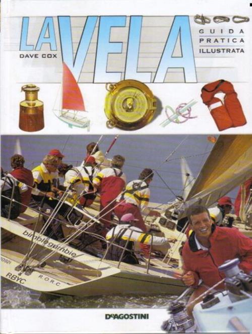 La Vela. Guida Pratica Illustrata Dave Cox De Agostini 2004