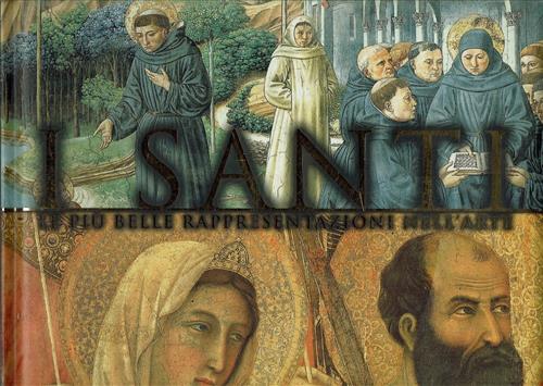 Santi. Le Più Belle Rappresentazioni Nell'arte