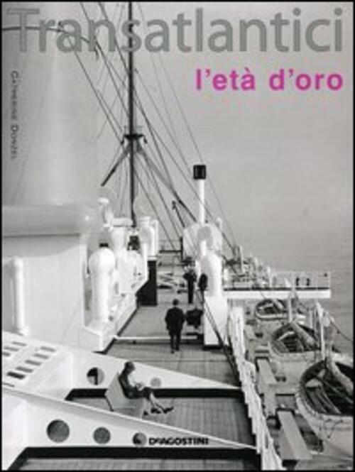 Transatlantici. L'eta D'oro Catherine Donzel De Agostini 2006
