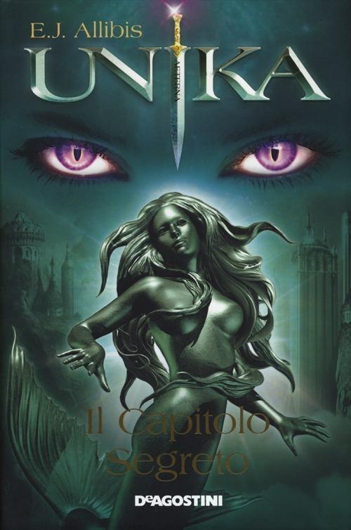 Unika. Il Capitolo Segreto E. J. Allibis De Agostini 2012