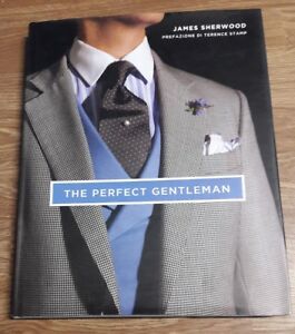 The Perfect Gentleman. La Ricerca Dello Stile E Dell'eleganza Senza Tempo A Londra. Ediz. Illustrata