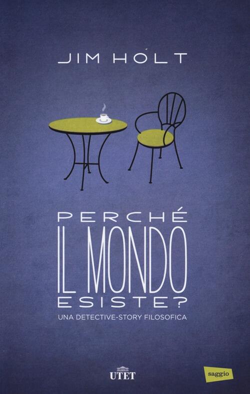 Perche Il Mondo Esiste? Una Detective-Story Filosofica Jim Holt Utet 2013