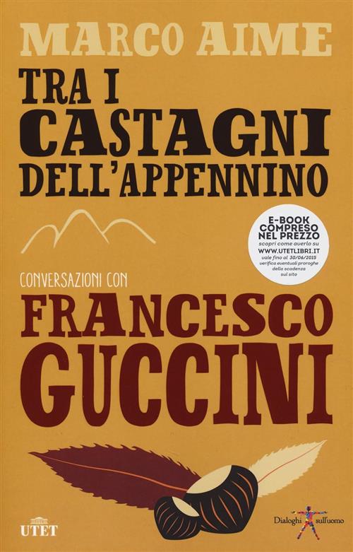 Tra I Castagni Dell'appennino. Conversazioni Con Francesco Guccini Francesco G