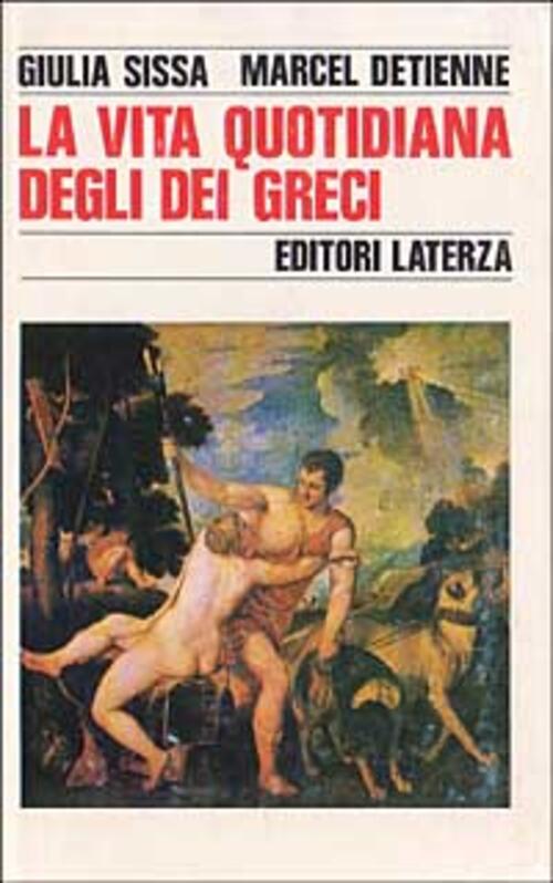 La Vita Quotidiana Degli Dei Greci Giulia Sissa, Marcel Detienne Laterza 1989