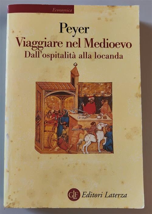 Viaggiare Nel Medioevo. Dall'ospitalita Alla Locanda Hans C. Peyer Laterza 200