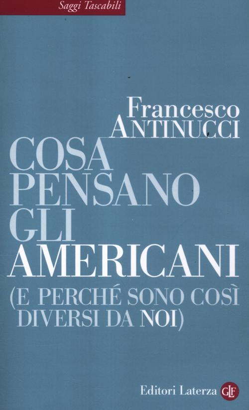Cosa Pensano Gli Americani (E Perche Sono Cosi Diversi Da Noi) Francesco Antin