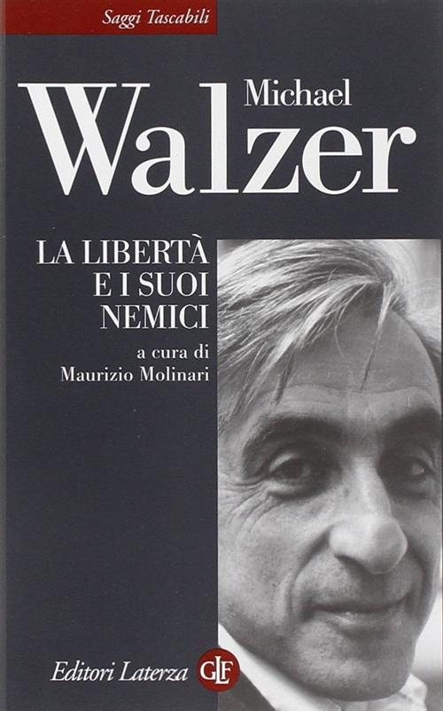 La Liberta E I Suoi Nemici Nell'eta Della Guerra Al Terrorismo Michael Walzer