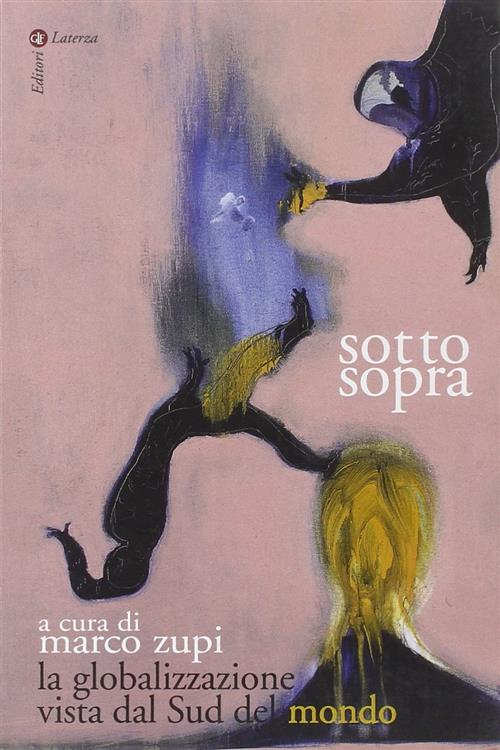 Sottosopra. La Globalizzazione Vista Dal Sud Del Mondo M. Zupi Laterza 2004