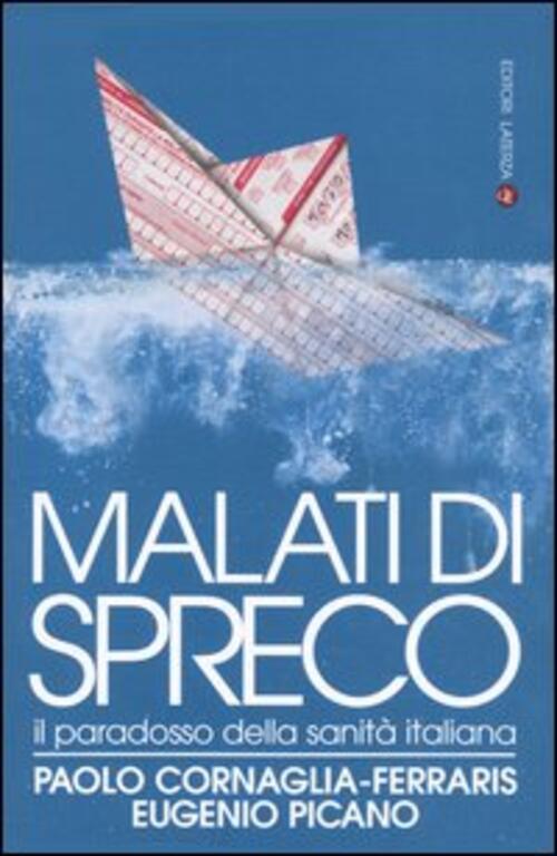 Malati Di Spreco. Il Paradosso Della Sanit Italiana Paolo Cornaglia Ferraris L