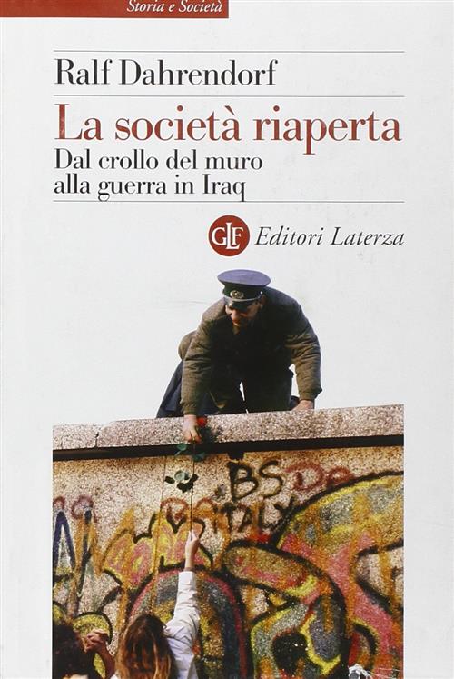 La Societa Riaperta. Dal Crollo Del Muro Alla Guerra In Iraq Ralf Dahrendorf L