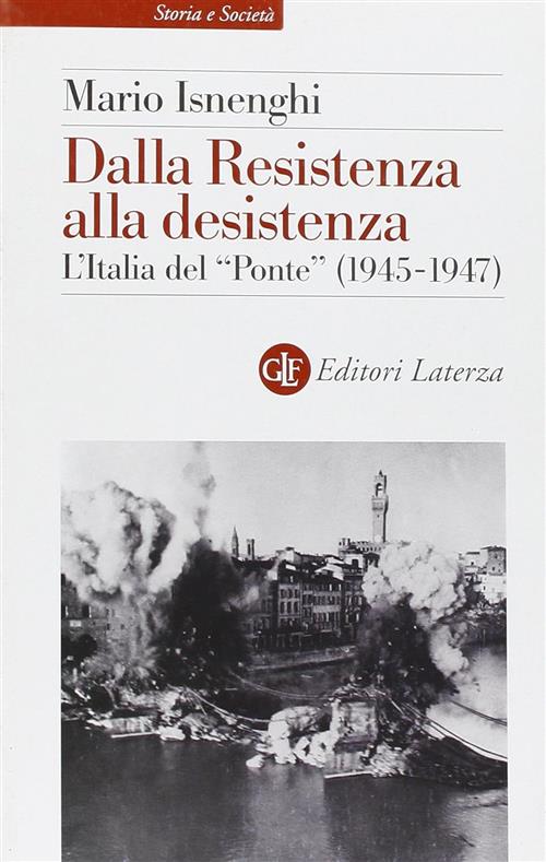 Dalla Resistenza Alla Desistenza. L'italia Del Ponte (1945-1947) Mario Isnengh