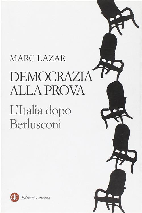 Democrazia Alla Prova. L'italia Dopo Berlusconi Marc Lazar Laterza 2007