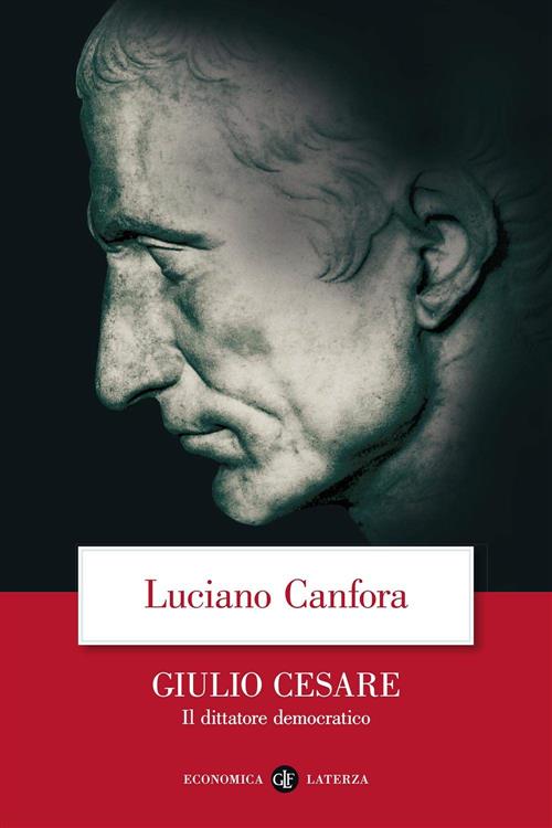 Giulio Cesare. Il Dittatore Democratico Luciano Canfora Laterza 2006
