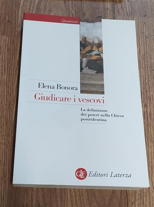 Giudicare I Vescovi. La Definizione Dei Poteri Nella Chiesa Postridentina