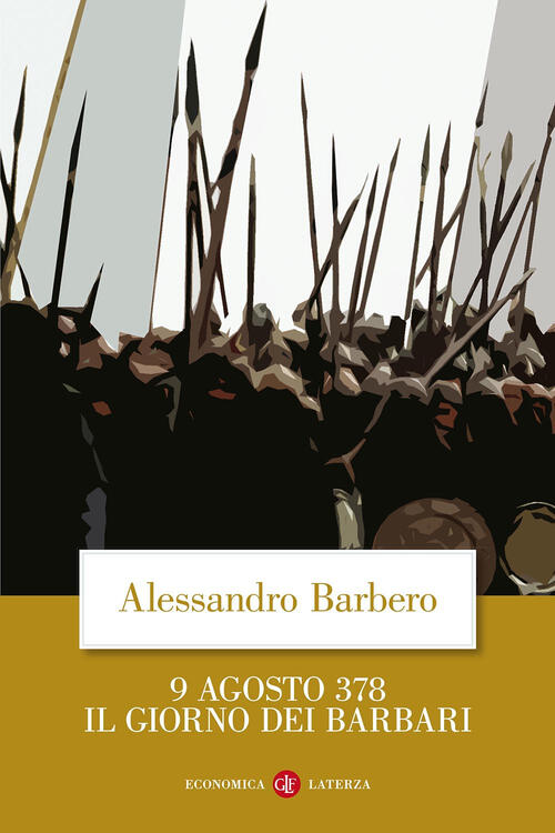 9 Agosto 378. Il Giorno Dei Barbari Alessandro Barbero Laterza 2007