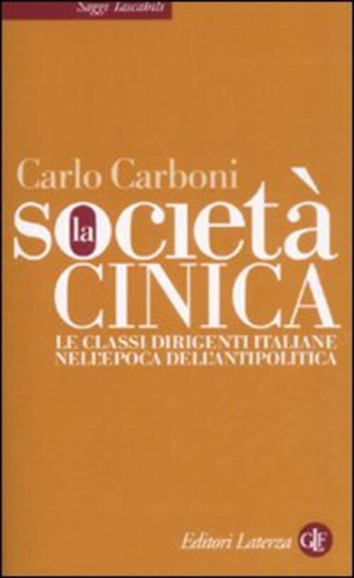 La Societa Cinica. Le Classi Dirigenti Italiane Nell'epoca Dell'antipolitica C