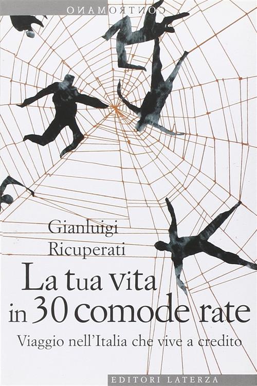 La Tua Vita In 30 Comode Rate. Viaggio Nell'italia Che Vive A Credito Gianluig