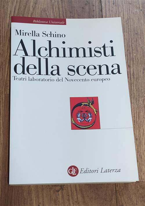Alchimisti Della Scena. Teatri Laboratorio Del Novecento Europeo Mirella Schin