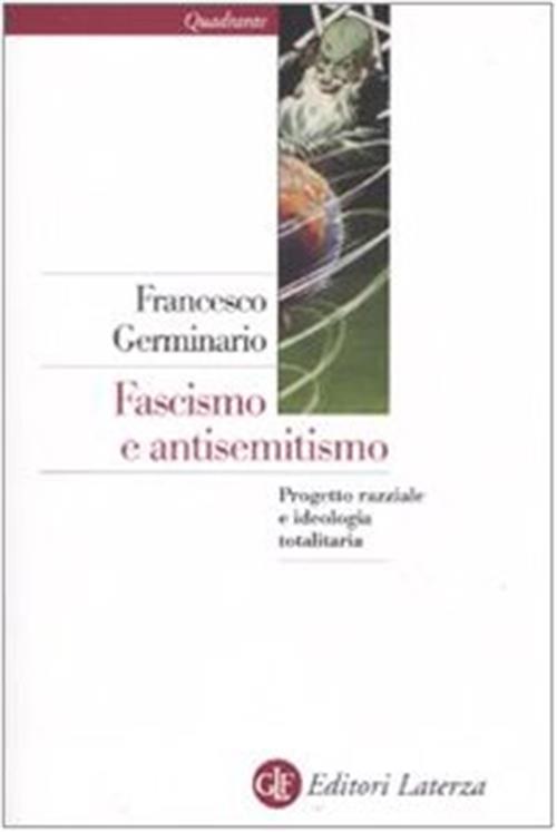 Fascismo E Antisemitismo. Progetto Razziale E Ideologia Totalitaria Francesco