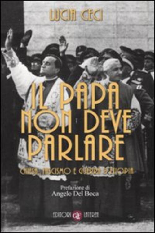 Il Papa Non Deve Parlare. Chiesa, Fascismo E Guerra D'etiopia Lucia Ceci Later