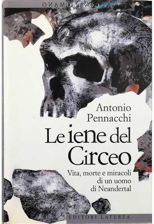 Le Iene Del Circeo. Vita, Morte E Miracoli Dell'uomo Di Neanderthal Antonio Pe