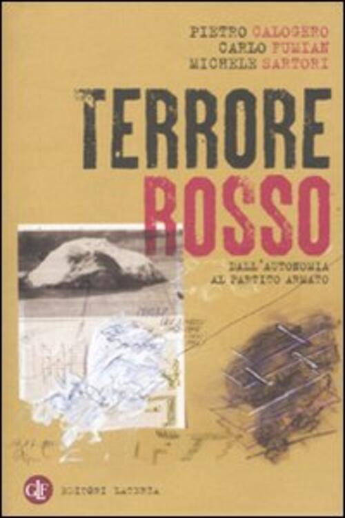 Terrore Rosso. Dall'autonomia Al Partito Armato Pietro Calogero Laterza 2010