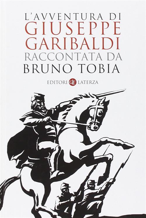 L' Avventura Di Giuseppe Garibaldi Raccontata Da Bruno Tobia Bruno Tobia Later