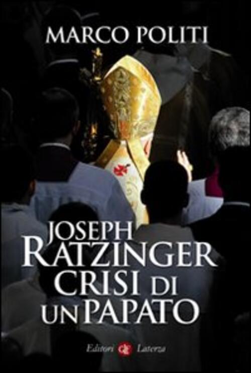 Joseph Ratzinger. Crisi Di Un Papato Marco Politi Laterza 2011