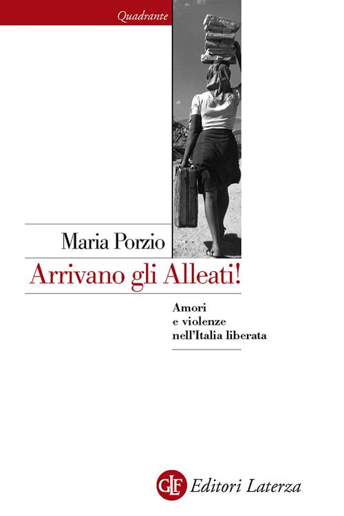 Arrivano Gli Alleati! Amori E Violenze Nell'italia Liberata Maria Porzio Later