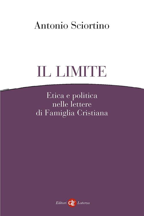 Il Limite. Etica E Politica Nelle Lettere Di Famiglia Cristiana Antonio Sciort