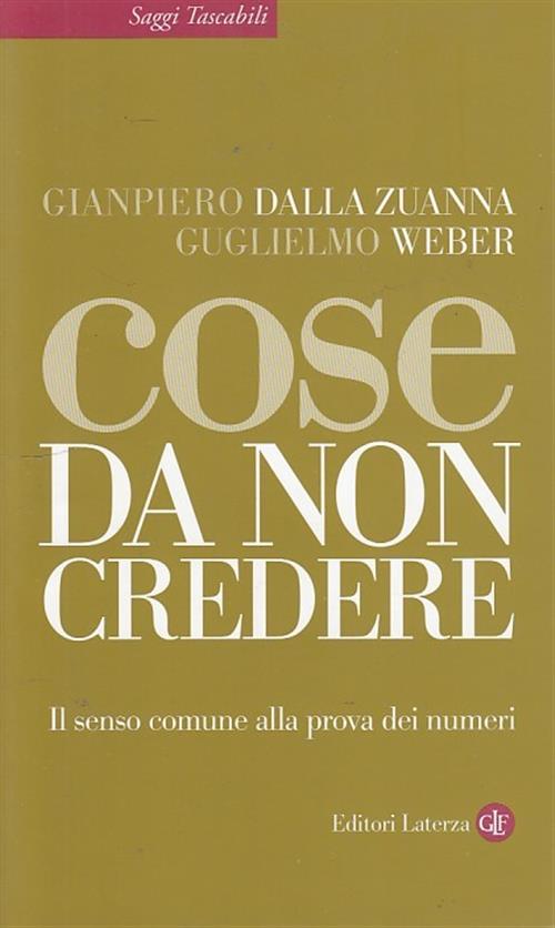 Cose Da Non Credere. Il Senso Comune Alla Prova Dei Numeri Gianpiero Dalla Zua