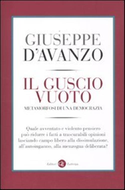 Il Guscio Vuoto. Metamorfosi Di Una Democrazia Giuseppe D'avanzo Laterza 2012
