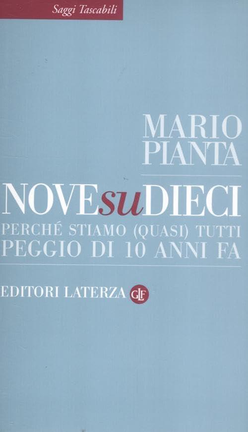 Nove Su Dieci. Perche Stiamo (Quasi) Tutti Peggio Di 10 Anni Fa Mario Pianta L