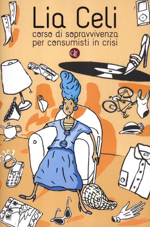 Corso Di Sopravvivenza Per Consumisti In Crisi Lia Celi Laterza 2012